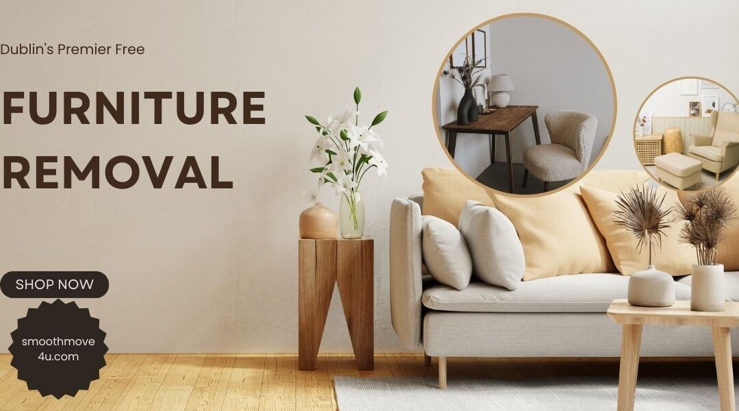 Dublin Premier Free Furniture Removal In 2023 | Smoothmove4u